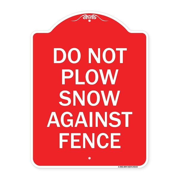 Designer Series Do Not Plow Snow Against Fence, Red & White Aluminum Sign, 18" x 24", RW-1824-24142